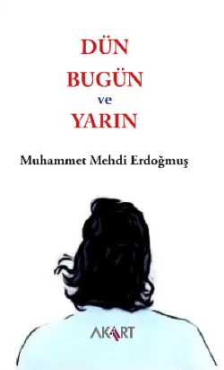 Dün  Bugün ve Yarın Muhammet Mehdi Erdoğmuş