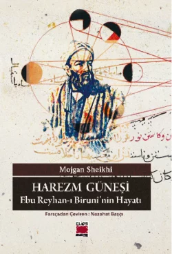 Harezm Güneşi – Ebu Reyhan-ı Birunî’nin Hayatı, Mojgan Sheikhi