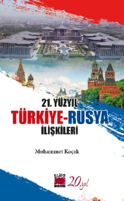 21. Yüzyıl Türkiye-Rusya İlişkileri, Muhammet Koçak