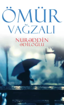 Ömür vağzalı, Nurəddin Ədiloğlu