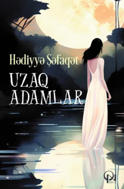 Uzaq adamlar, Hədiyyə Şəfaqət