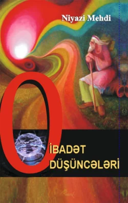 О ibadət düşüncələri, Niyazi Mehdi