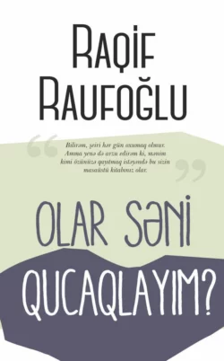 OLAR SƏNİ QUCAQLAYIM?, Raufoğlu Raqif