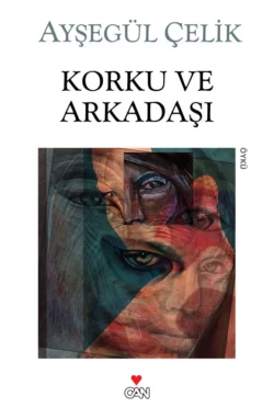 Korku ve Arkadaşı Ayşegül Çelik