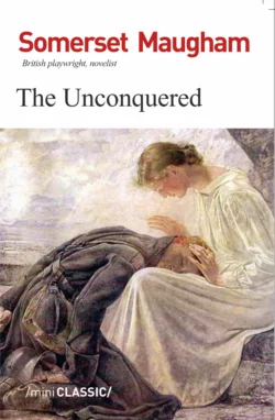 The Unconquered, Сомерсет Моэм