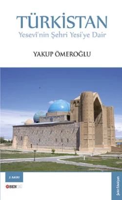 Türkistan Yesevî′nin Şehri Yesi′ye Dair Yakup Ömeroğlu