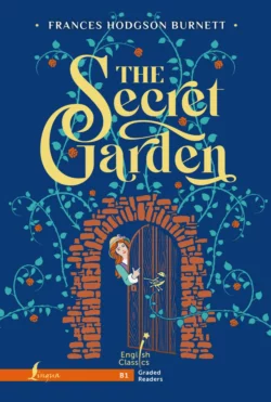 Таинственный сад  The Secret Garden. B1 Фрэнсис Элиза Ходжсон Бёрнетт