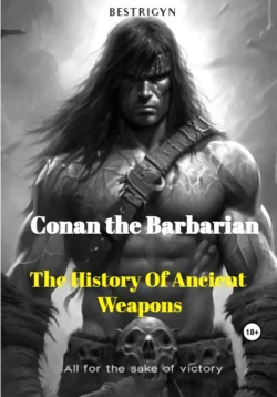 Conan the Barbarian: The History of Ancient Weapons, bestrigyn