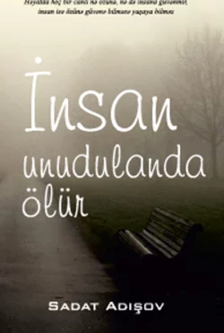 İNSAN UNUDULANDA ÖLÜR, Adışov Sadat