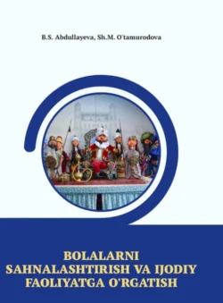 Болаларни саҳналаштириш ва ижодий фаолиятга ўргатиш Шохида Утамуродова