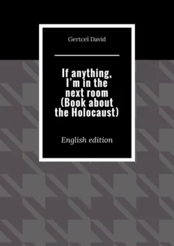 If anything, I’m in the next room (Book about the Holocaust). English edition, Gertcel Davydov