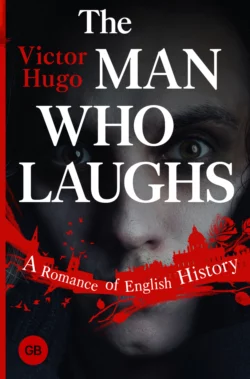 The Man Who Laughs. A Romance of English History, Виктор Мари Гюго