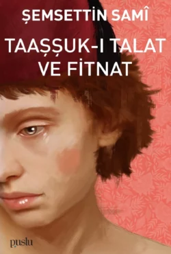 TAAŞŞUK-I TALAT VE FİTNAT, Sami Şemsettin