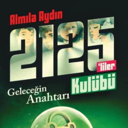 RAUF VE 2125’LILER KULÜBÜ-GELECEGIN ANAHTARLARI, ALMILA AYDIN