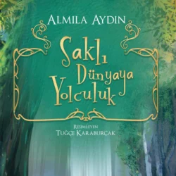 SAKLI DÜNYAYA YOLCULUK, ALMILA AYDIN