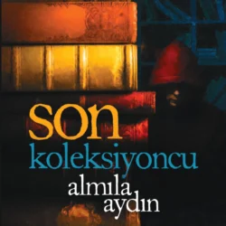 SON KOLEKSIYONCU, ALMILA AYDIN