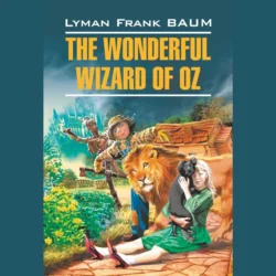 The Wonderful Wizard of Oz  Волшебник из страны Оз Лаймен Фрэнк Баум