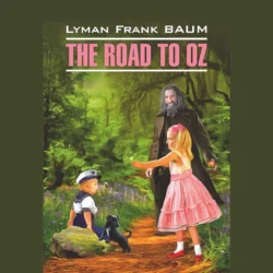 The Road to Oz  Путешествие в Страну Оз Лаймен Фрэнк Баум