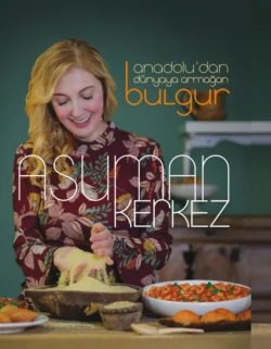 ANADOLU’DAN DÜNYAYA ARMAGAN BULGUR, ASUMAN KERKEZ