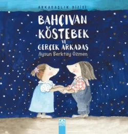 BAHÇIVAN KÖSTEBEK VE GERÇEK ARKADAS, AYSUN BERKTAY ÖZMEN