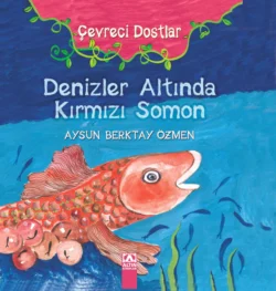 ÇEVRECI DOSTLAR – DENIZLER ALTINDA KIRMIZI SOMON, AYSUN BERKTAY ÖZMEN