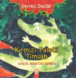 ÇEVRECI DOSTLAR – KIRMIZI PALETLI TIMSAH, AYSUN BERKTAY ÖZMEN