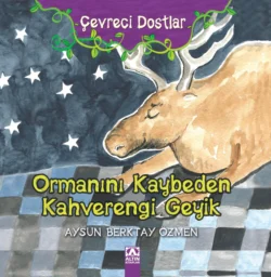 ÇEVRECI DOSTLAR – ORMANINI KAYBEDEN KAHVERENGI GEYIK AYSUN BERKTAY ÖZMEN