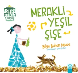 SIFIR ATIKLA YASA – MERAKLI YESIL SISE, BILGE BUHAN MUSA