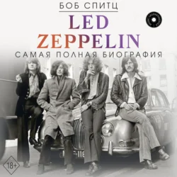 Led Zeppelin. Самая полная биография, Боб Спитц