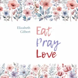 Есть, молиться, любить / Eat Pray Love, Элизабет Гилберт