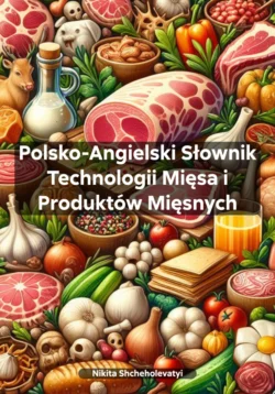 Polsko-Angielski Słownik Technologii Mięsa i Produktów Mięsnych Nikita Shcheholevatyi