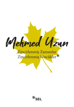 Zincirlenmiş Zamanlar - Zincirlenmiş Sözcükler Mehmed Uzun