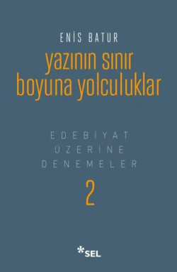 Yazının Sınır Boyuna Yolculuklar - Edebiyat Üzerine Denemeler II, Enis Batur