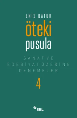 Öteki Pusula - Sanat ve Edebiyat Üzerine Denemeler IV Enis Batur