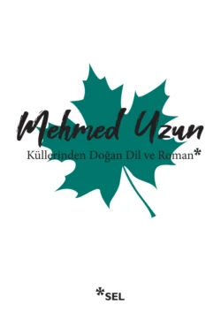 Küllerinden Doğan Dil ve Roman, Mehmed Uzun