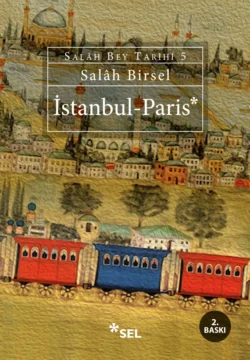 İstanbul - Paris (Salâh Bey Tarihi 5. Kitap), Salâh Birsel