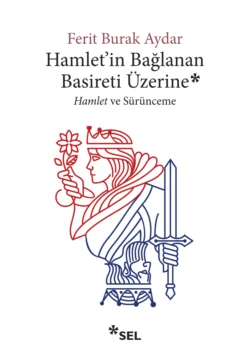 Hamlet′in Bağlanan Basireti Üzerine - Hamlet ve Sürünceme, Ferit Burak Aydar