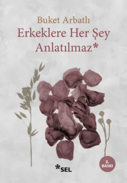 Erkeklere Her Şey Anlatılmaz, Buket Arbatlı