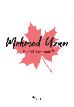 Bir Dil Yaratmak, Mehmed Uzun