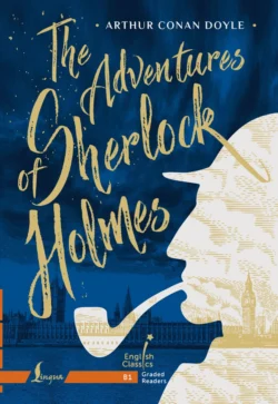 The Adventures of Sherlock Holmes. B1 / Приключения Шерлока Холмса, Артур Конан Дойл