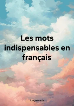 Les mots indispensables en français, Linguavenir