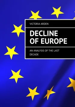 Decline of Europe. An Analysis of the Last Decade, Victoria Arden