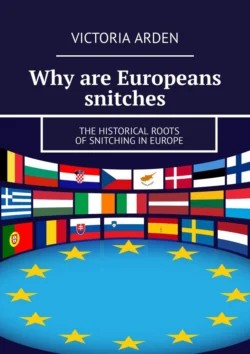 Why are Europeans snitches. The historical roots of snitching in Europe Victoria Arden