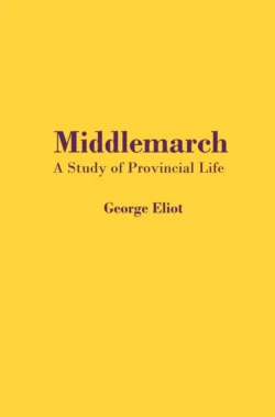 Middlemarch. A Study of Provincial Life, Джордж Элиот