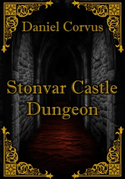 Stonvar Castle Dungeon, Daniel Corvus