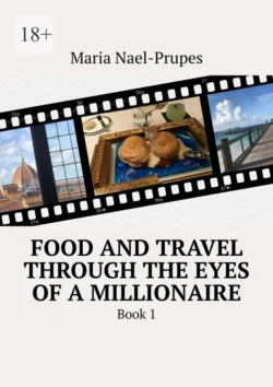 Food and travel through the eyes of a millionaire. Book 1, Maria Nael-Prupes