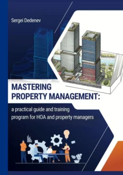 Mastering property management. A practical guide and training program for HOA and property managers, Sergei Dedenev