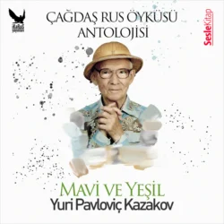 Çağdaş Rus Öyküleri Antolojisi 13 – Mavi ve Yeşil, Yuriy Kazakov