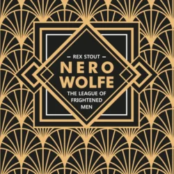 Лига перепуганных мужчин. Ниро Вульф. Книга 2 / Nero Wolfe. The League of Frightened Men, Рекс Стаут