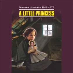 Маленькая принцесса / A Little Princess, Фрэнсис Элиза Ходжсон Бёрнетт